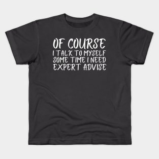 Of course i talk to my self but some time i need expert advice Kids T-Shirt